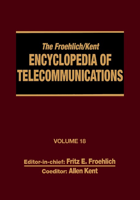 The Froehlich/Kent Encyclopedia of Telecommunications - Fritz E. Froehlich, Allen Kent