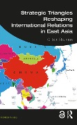 Cover-Bild zum Titel 'Strategic Triangles Reshaping International Relations in East Asia' von 'Gilbert Rozman'
