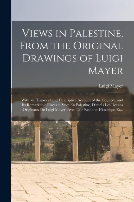 Views in Palestine, From the Original Drawings of Luigi Mayer - Luigi Mayer