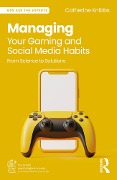 Cover-Bild zum Titel 'Managing Your Gaming and Social Media Habits' von 'Catherine Knibbs'