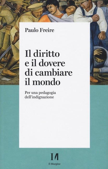 Il diritto e il dovere di cambiare il mondo. Per una pedagogia dell'indignazione - Paulo Freire