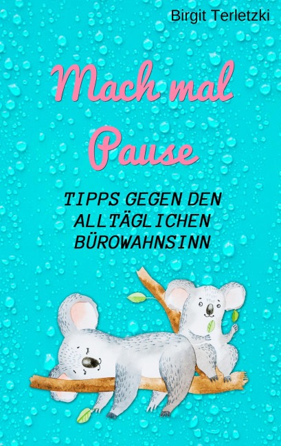 Mach mal Pause - Tipps gegen den alltäglichen Bürowahnsinn - Birgit Terletzki