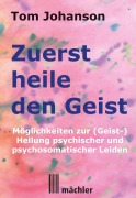 Cover-Bild zum Titel 'Zuerst heile den Geist' von 'Tom Johanson'