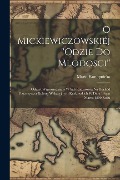 O Mickiewiczowskiéj ''Odzie do mlodosci'': Odczyt wypowiedziany w sali ratuszowéj na dochód Towarzystwa kolonij wakacyjnych krakowskich w dniu 14tym m - Maria Konopnicka