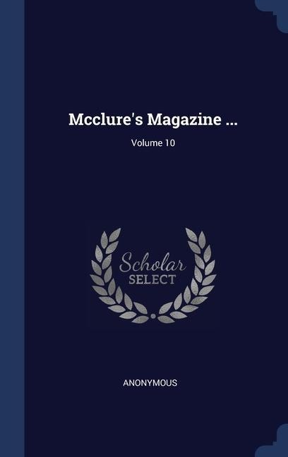 Mcclure's Magazine ...; Volume 10 - Anonymous
