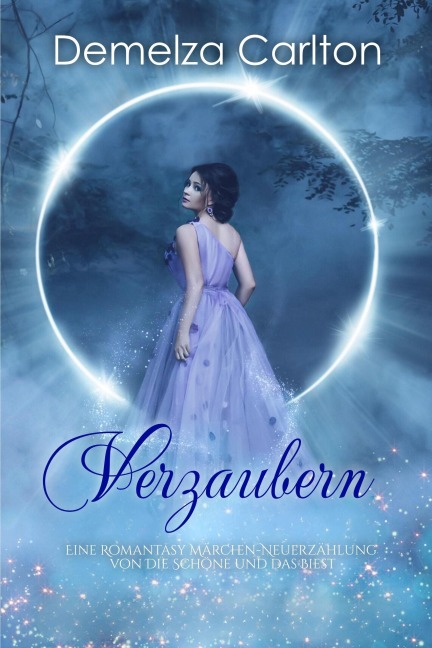 Verzaubern: Eine Romantasy Märchen-Neuerzählung von Die Schöne und das Biest (Mittelalterliche Märchen-Liebesromanserie, #1) - Demelza Carlton