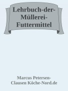 Lehrbuch der Müllerei - Futtermittel - Marcus PC Petersen - Clausen