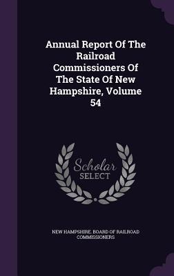 Annual Report Of The Railroad Commissioners Of The State Of New Hampshire, Volume 54 - 