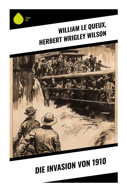 Die Invasion von 1910 - William Le Queux, Herbert Wrigley Wilson
