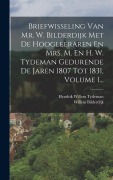 Cover-Bild zum Titel 'Briefwisseling Van Mr. W. Bilderdijk Met De Hoogleeraren En Mrs. M. En H. W. Tydeman Gedurende De Jaren 1807 Tot 1831, Volume 1...' von 'Willem Bilderdijk'