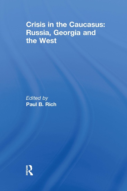 Crisis in the Caucasus: Russia, Georgia and the West - 