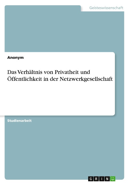 Das Verhältnis von Privatheit und Öffentlichkeit in der Netzwerkgesellschaft - Anonymous