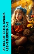 Cover-Bild zum Titel 'Die beliebtesten Kinder-Abenteuerromane' von 'Mark Twain, Rudyard Kipling, Johann David Wyss, Daniel Defoe, Karl May'