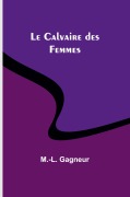 Cover-Bild zum Titel 'Le Calvaire des Femmes' von 'M. -L. Gagneur'