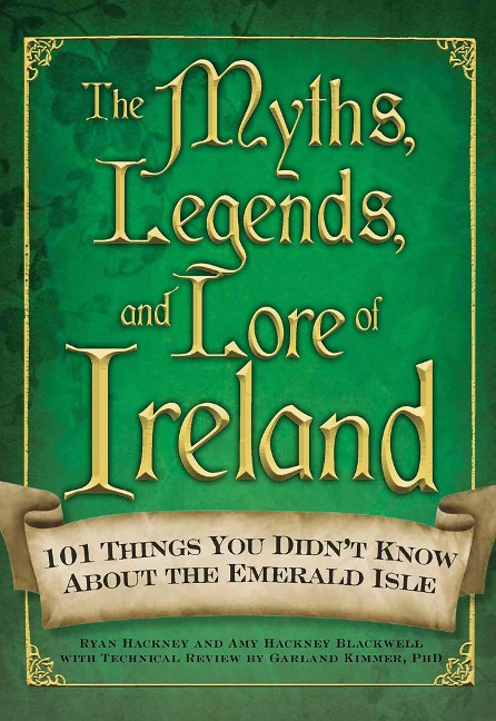 The Myths, Legends, and Lore of Ireland - Amy Hackney Blackwell