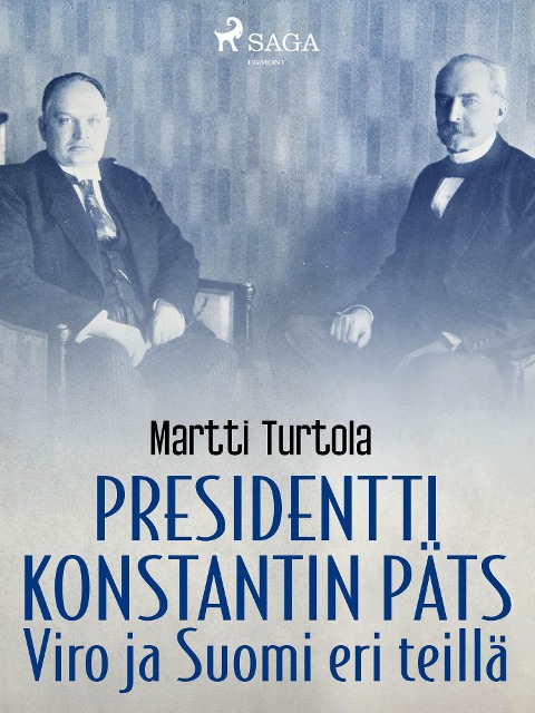 Presidentti Konstantin Päts: Viro ja Suomi eri teillä - Martti Turtola