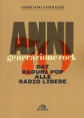 Cover-Bild zum Titel 'Anni Settanta. Generazione rock. Dai raduni pop alle radio libere' von 'Giordano Casiraghi'