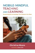 Cover-Bild zum Titel 'Mobile-Mindful Teaching and Learning' von 'Christina Moore'