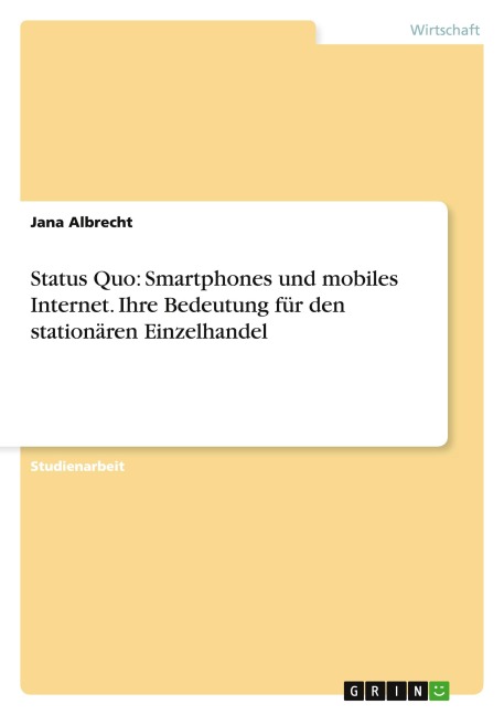 Status Quo: Smartphones und mobiles Internet. Ihre Bedeutung für den stationären Einzelhandel - Jana Albrecht