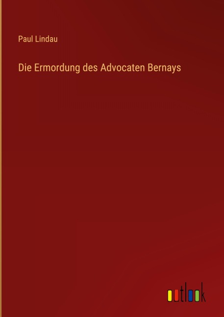 Die Ermordung des Advocaten Bernays - Paul Lindau
