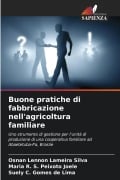 Cover-Bild zum Titel 'Buone pratiche di fabbricazione nell'agricoltura familiare' von 'Osnan Lennon Lameira Silva, Maria R. S. Peixoto Joele, Suely C. Gomes de Lima'