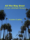 Cover-Bild zum Titel 'All The Way Dead: A Luke Littlefield Mystery' von 'Stephen Stanley'