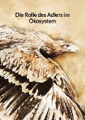 Die Rolle des Adlers im Ökosystem - Sebastian Kuhn