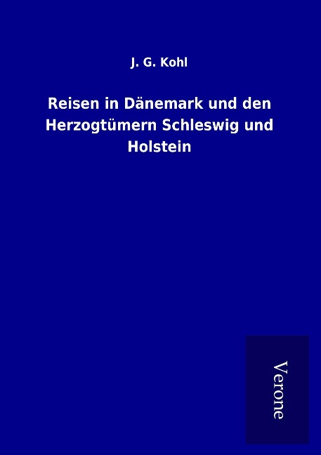 Reisen in Dänemark und den Herzogtümern Schleswig und Holstein - J. G. Kohl
