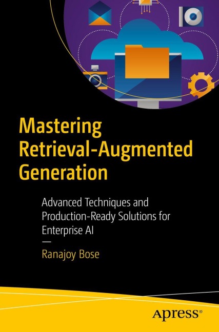 Mastering Retrieval-Augmented Generation - Ranajoy Bose