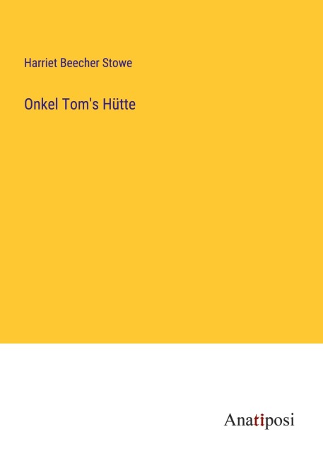 Onkel Tom's Hütte - Harriet Beecher Stowe