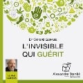 L'invisible qui guérit - Gérard Gervais, Alexandre Stanké