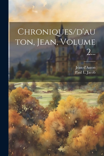 Chroniques/d'auton, Jean, Volume 2... - Jean D'Auton