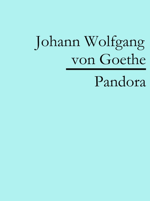 Pandora - Johann Wolfgang von Goethe