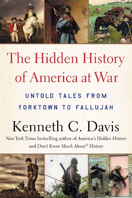 The Hidden History of America at War - Kenneth C Davis