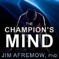 The Champion's Mind: How Great Athletes Think, Train, and Thrive - Afremow, Jim Afremow
