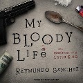 My Bloody Life: The Making of a Latin King - Reymundo Sanchez