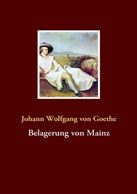 Belagerung von Mainz - Johann Wolfgang von Goethe