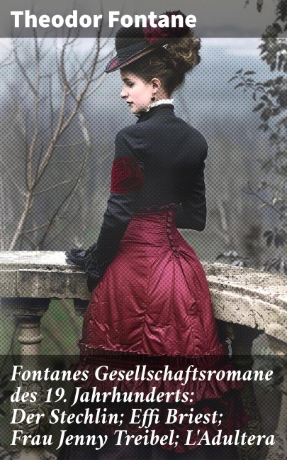 Fontanes Gesellschaftsromane des 19. Jahrhunderts: Der Stechlin; Effi Briest; Frau Jenny Treibel; L'Adultera - Theodor Fontane