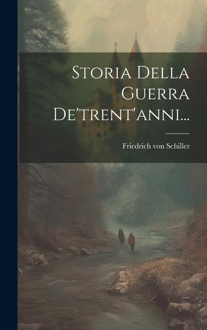 Storia Della Guerra De'trent'anni... - Friedrich von Schiller
