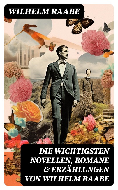 Die wichtigsten Novellen, Romane & Erzählungen von Wilhelm Raabe - Wilhelm Raabe