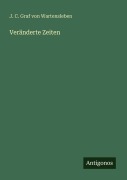 Cover-Bild zum Titel 'Veränderte Zeiten' von 'J. C. Graf Von Wartensleben'