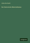 Cover-Bild zum Titel 'Der historische Materialismus' von 'Julian Borchardt'