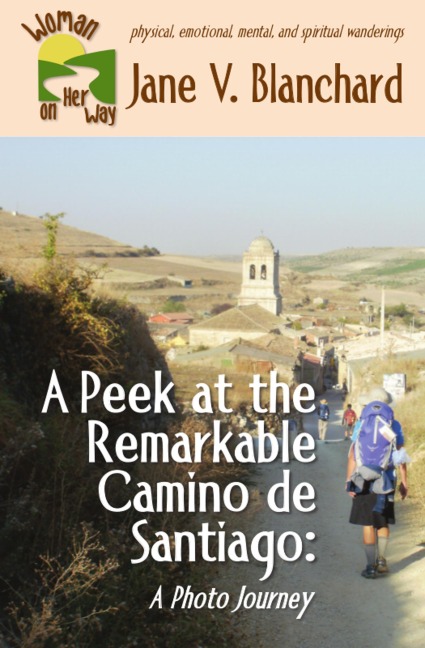 A Peek at the Remarkable Camino de Santiago: A Photo Journey (Woman on Her Way, #4) - Jane V. Blanchard