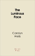 Cover-Bild zum Titel 'The Luminous Face' von 'Carolyn Wells'