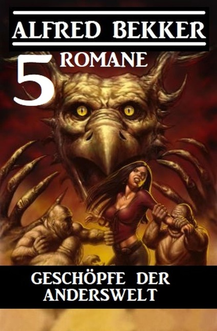Geschöpfe der Anderswelt: 5 Romane - Alfred Bekker