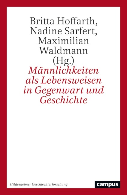 Männlichkeiten als Lebensweisen in Gegenwart und Geschichte - 