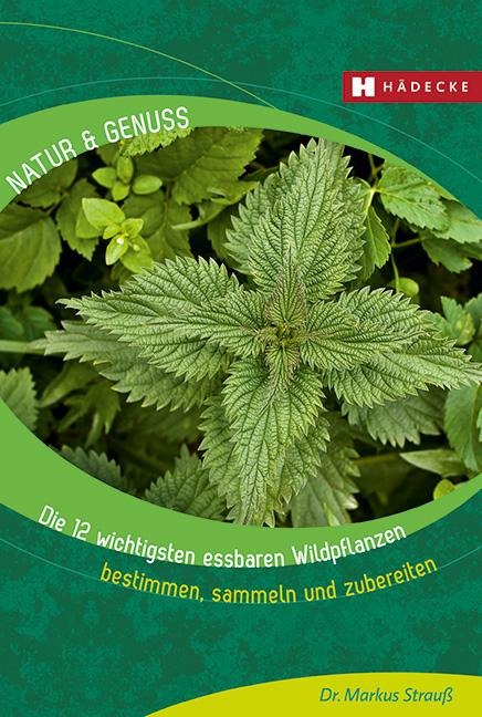 Die 12 wichtigsten essbaren Wildpflanzen - Markus Strauß