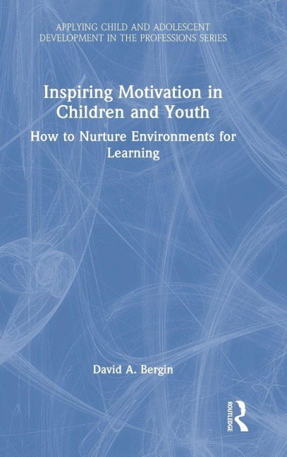 Inspiring Motivation in Children and Youth - David A. Bergin