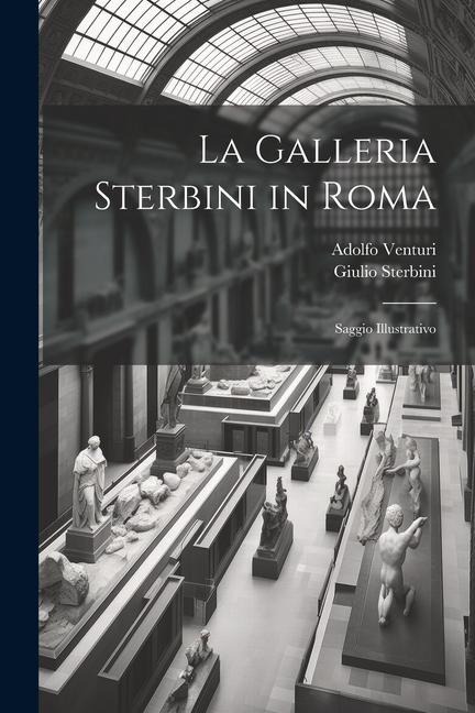 La Galleria Sterbini in Roma: Saggio Illustrativo - Adolfo Venturi, Giulio Sterbini