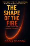 Cover-Bild zum Titel 'The Shape of the Fire (Tales from the Cassidyverse, #3)' von 'Adam Gaffen'